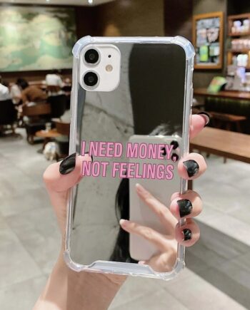 I Need Money, Not Feelings Quote Mirror iPhone Case
